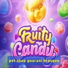 pet shop guarani brusque